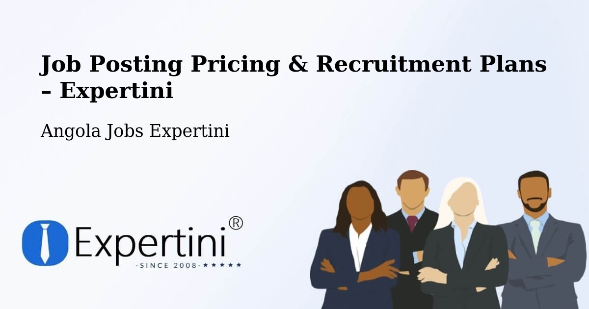 Job Posting Pricing & Recruitment Plans – Cuito - Cuito, Angola Jobs Expertini